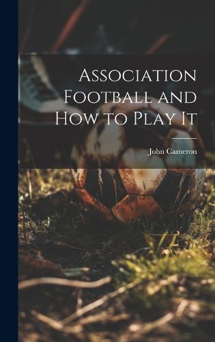 Cover image for Association Football and how to Play It