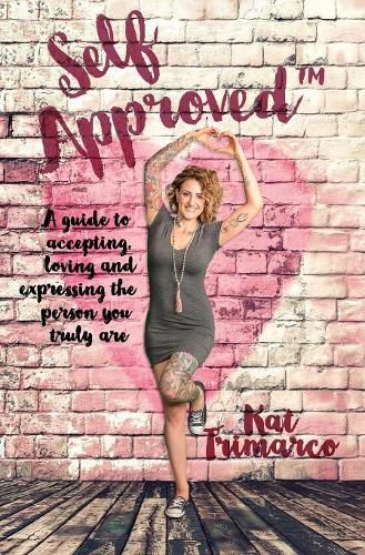 Cover image for Self Approved: A Guide to Accepting, Loving and Expressing the Person you Truly are