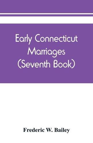 Cover image for Early Connecticut marriages as found on ancient church records prior to 1800 (Seventh Book)