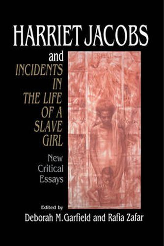 Harriet Jacobs and Incidents in the Life of a Slave Girl: New Critical Essays