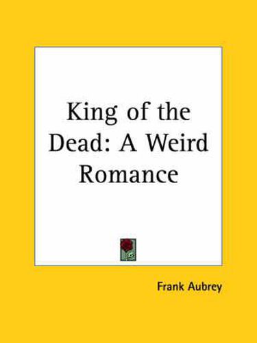 Cover image for King of the Dead: A Weird Romance (1903)