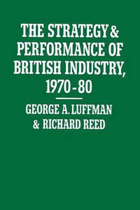 Cover image for The Strategy and Performance of British Industry, 1970-80