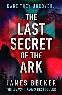Cover image for The Last Secret of the Ark: A completely gripping conspiracy thriller