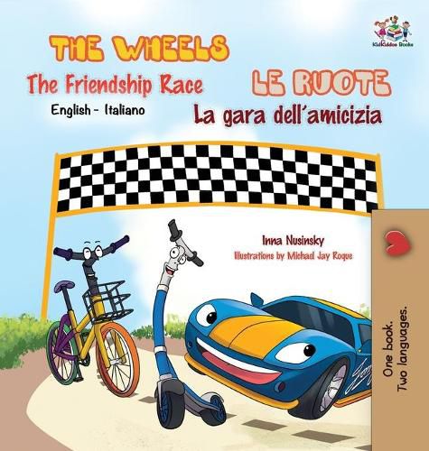 The Wheels -The Friendship Race Le ruote - La gara dell'amicizia: English Italian Bilingual Edition