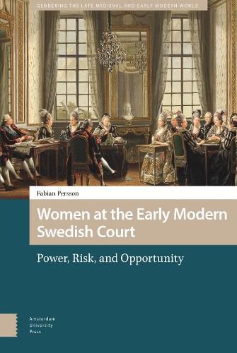 Cover image for Women at the Early Modern Swedish Court: Power, Risk, and Opportunity