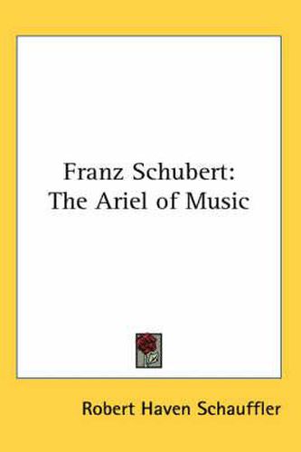 Cover image for Franz Schubert: The Ariel of Music