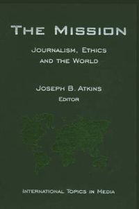 Cover image for The Mission: Journalism, Ethics and the World