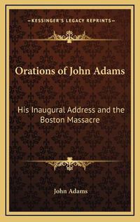 Cover image for Orations of John Adams: His Inaugural Address and the Boston Massacre