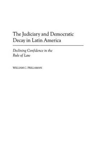 Cover image for The Judiciary and Democratic Decay in Latin America: Declining Confidence in the Rule of Law