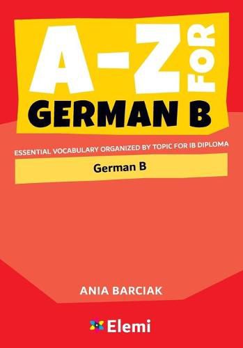 Cover image for A-Z for German B: Essential vocabulary organized by topic for IB Diploma