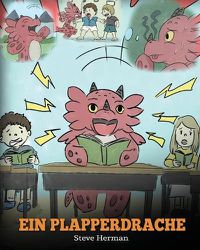 Cover image for Ein Plapperdrache: (A Dragon With His Mouth On Fire) Eine susse Kindergeschichte, die Kindern beibringt, andere nicht zu unterbrechen.