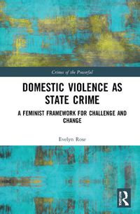 Cover image for Domestic Violence as State Crime: A Feminist Framework for Challenge and Change