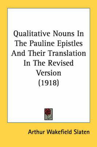 Cover image for Qualitative Nouns in the Pauline Epistles and Their Translation in the Revised Version (1918)