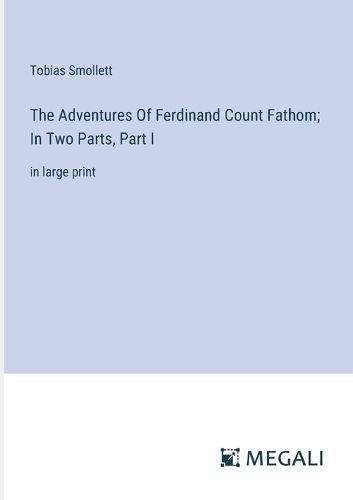 Cover image for The Adventures Of Ferdinand Count Fathom; In Two Parts, Part I