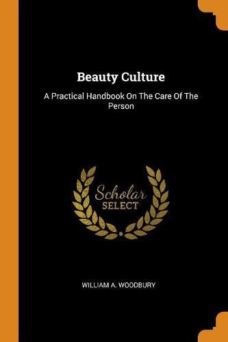 Cover image for Beauty Culture: A Practical Handbook on the Care of the Person