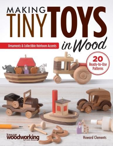 Cover image for Making Tiny Toys in Wood: Ornaments & Collectible Heirloom Accents