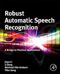 Cover image for Robust Automatic Speech Recognition: A Bridge to Practical Applications