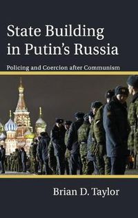 Cover image for State Building in Putin's Russia: Policing and Coercion after Communism