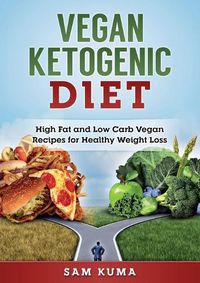 Cover image for Vegan Ketogenic Diet: High Fat and Low Carb Vegan Recipes for Weight Loss