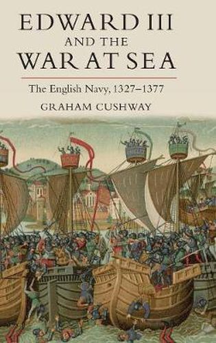 Cover image for Edward III and the War at Sea: The English Navy, 1327-1377