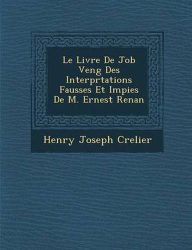 Le Livre de Job Veng Des Interpr Tations Fausses Et Impies de M. Ernest Renan