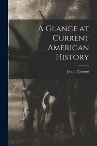 Cover image for A Glance at Current American History