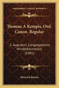 Cover image for Thomae a Kempis, Ord. Canon. Regular: S. Augustini, Congregationis Windesheimensis (1681)