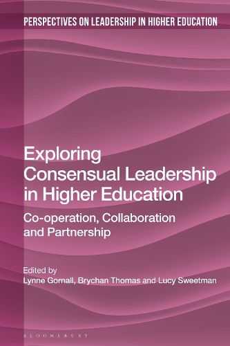 Cover image for Exploring Consensual Leadership in Higher Education: Co-operation, Collaboration and Partnership