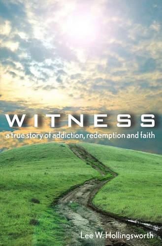 Cover image for Witness: A True Story Of Addiction, Redemption, And Faith