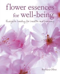 Cover image for Flower Essences for Well-being: Energetic Healing for Health and Harmony