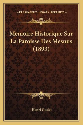 Memoire Historique Sur La Paroisse Des Mesnus (1893)