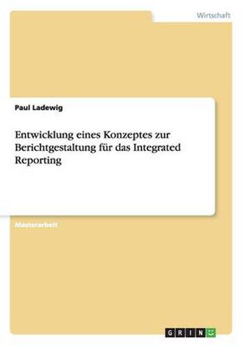 Cover image for Entwicklung eines Konzeptes zur Berichtgestaltung fur das Integrated Reporting