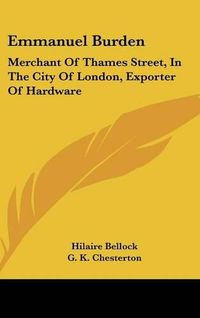 Cover image for Emmanuel Burden: Merchant of Thames Street, in the City of London, Exporter of Hardware: A Record of His Lineage, Speculations, Last Days and Death (1904)