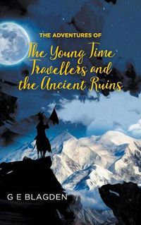 Cover image for The Adventures of the Young Time Travellers and the Ancient Ruins