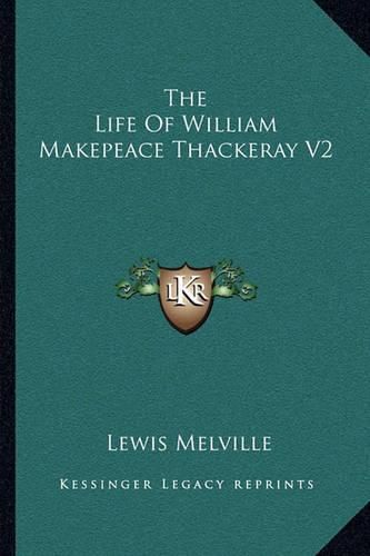 The Life of William Makepeace Thackeray V2