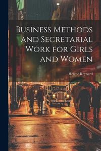 Cover image for Business Methods and Secretarial Work for Girls and Women