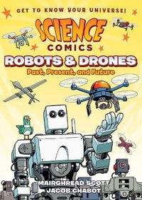 Cover image for Science Comics: Robots and Drones: Past, Present, and Future