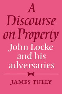 Cover image for A Discourse on Property: John Locke and his Adversaries