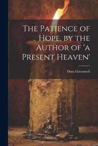 Cover image for The Patience of Hope, by the Author of 'a Present Heaven'