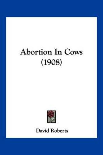 Cover image for Abortion in Cows (1908)