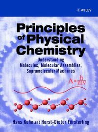 Cover image for Principles of Physical Chemistry: Understanding Molecules, Molecular Assemblies, Supramolecular Machines