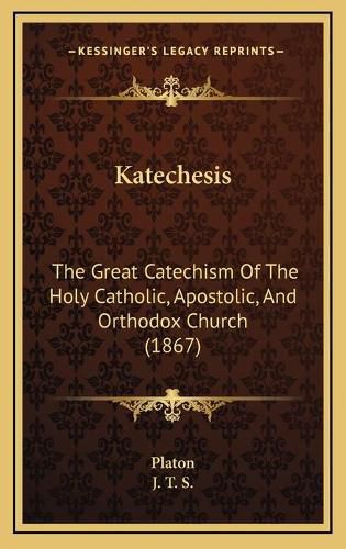 Katechesis: The Great Catechism of the Holy Catholic, Apostolic, and Orthodox Church (1867)