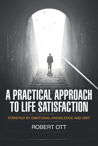 Cover image for A Practical Approach to Life Satisfaction: Powered by Emotional Knowledge and Grit