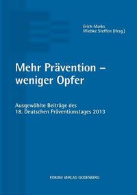 Cover image for Mehr Pravention - weniger Opfer: Ausgewahlte Beitrage des 18. Deutschen Praventionstages (22. und 23. April 2013 in Bielefeld)