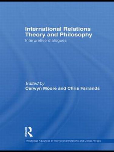 International Relations Theory and Philosophy: Interpretive dialogues