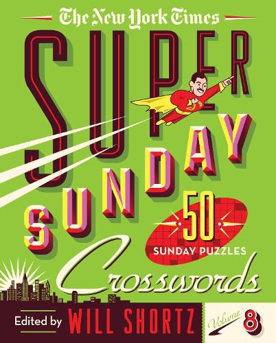 The New York Times Super Sunday Crosswords Volume 8: 50 Sunday Puzzles
