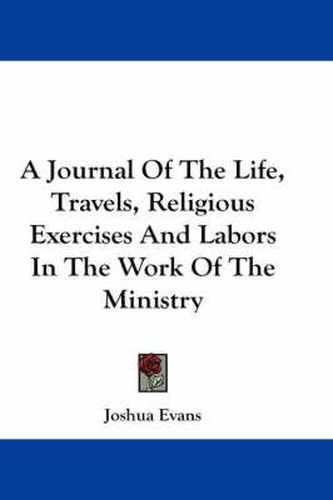 Cover image for A Journal of the Life, Travels, Religious Exercises and Labors in the Work of the Ministry