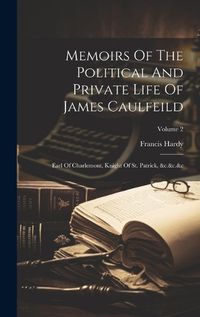 Cover image for Memoirs Of The Political And Private Life Of James Caulfeild