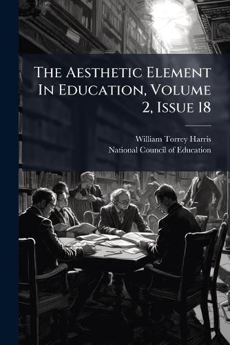 Cover image for The Aesthetic Element In Education, Volume 2, Issue 18