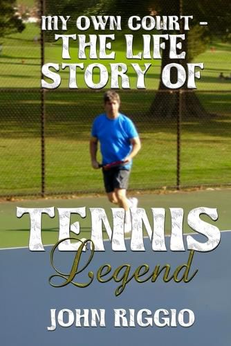 Cover image for My Own Court - The Life Story of Tennis Legend John Riggio